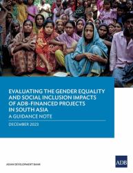 Evaluating the Gender Equality and Social Inclusion Impacts of ADB-Financed Projects in South Asia : A Guidance Note