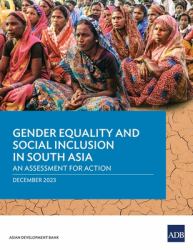 Gender Equality and Social Inclusion in South Asia : An Assessment for Action, December 2023