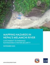 Mapping Hazards in Nepal's Melamchi River : Catchment to Enhance Kathmandu's Water Security