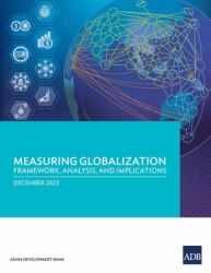 Measuring Globalization : Framework, Analysis, and Implications, December 2023