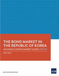 The Bond Market in the Republic of Korea : An ASEAN+3 Bond Market Guide Update