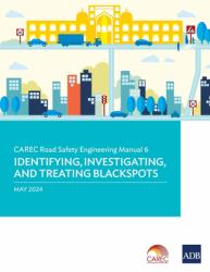Carec Road Safety Engineering Manual 6 : Identifying, Investigating, and Treating Blackspots, May 2024