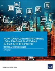 How to Build Nonperforming Loan Trading Platforms in Asia and the Pacific : Issues and Processes