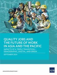 Quality Jobs and the Future of Work in Asia and - Impacts of a Triple Transition-Demographic, Digital, and Green