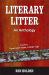 Literary Litter : An Anthology Literary Litter : An Anthology