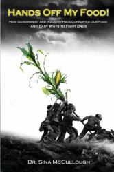 Hands off My Food! : How Government and Industry Have Corrupted Our Food and Easy Ways to Fight Back
