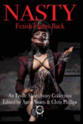 NASTY: Fetish Fights Back : An Erotic Short Story Collection