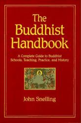 The Buddhist Handbook : A Complete Guide to the Buddhist Schools, Teaching, Practice and History