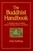 The Buddhist Handbook : A Complete Guide to the Buddhist Schools, Teaching, Practice and History