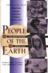 People of the Earth : The New Pagans Speak Out Interviews with Margot Adler, Starhawk, Susun Weed, Z. Budapest and Many Others