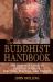 The Buddhist Handbook : A Complete Guide to Buddhist Schools, Teaching, Practice, and History