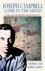 Joseph Campbell: a Fire in the Mind : The Authorized Biography