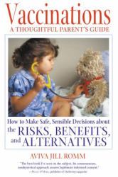 Vaccinations: a Thoughtful Parent's Guide : How to Make Safe, Sensible Decisions about the Risks, Benefits, and Alternatives