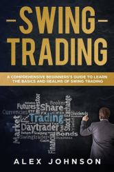 Swing Trading : A Comprehensive Beginner's Guide to Learn the Basics and Realms of Swing Trading