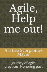 Agile, Help Me Out! : Journey of Agile Practices, Honoring Past