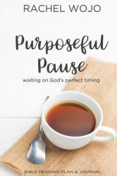 Purposeful Pause: Bible Reading Plan and Journal : Waiting on God's Perfect Timing