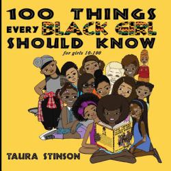 100 Things Every Black Girl Should Know : For Girls 10-100