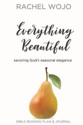 Everything Beautiful : Savoring God's Seasonal Elegance