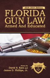 Florida Gun Law : 2018-2019 Edition Armed and Educated