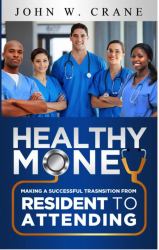 Healthy Money : Making a Successful Transition from Resident to Attending