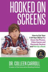 Hooked on Screens : How to Get Your 5-14 Year Old to Put down the Phones, Video Games and Electronic Devices and Pick up a Book