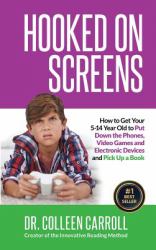 Hooked on Screens : How to Get Your 5-14 Year Old to Put down the Phones, Video Games and Electronic Devices and Pick up a Book