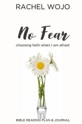 No Fear: Bible Reading Plan and Journal : Choosing Faith When I Am Afraid