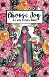 Choose Joy : A 52 Week Devotional Journey