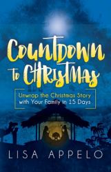 Countdown to Christmas : Unwrap the Christmas Story with Your Family in 15 Days