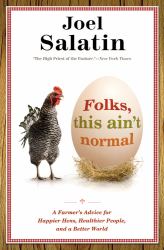 Folks, This Ain't Normal : A Farmer's Advice for Happier Hens, Healthier People, and a Better World