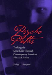 Psycho Paths : Tracking the Serial Killer Through Contemporary American Film and Fiction