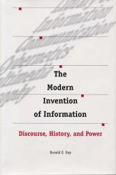 The Modern Invention of Information : Discourse, History, and Power