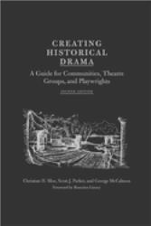 Creating Historical Drama : A Guide for Communities, Theatre Groups, and Playwrights