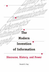 The Modern Invention of Information : Discourse, History, and Power
