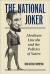 The National Joker : Abraham Lincoln and the Politics of Satire
