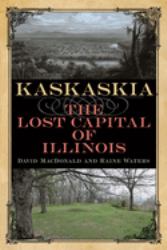 Kaskaskia : The Lost Capital of Illinois