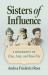Sisters of Influence : A Biography of Zina, Amy, and Rose Fay