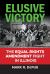 Elusive Victory : The Equal Rights Amendment Fight in Illinois Elusive Victory : The Equal Rights Amendment Fight in Illinois