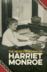 The Selected Poems of Harriet Monroe