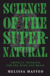 Science of the Supernatural : Critical Thinking for the Mind and Brain