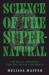 Science of the Supernatural : Critical Thinking for the Mind and Brain
