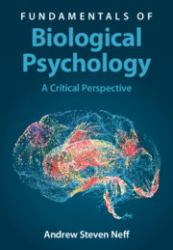 Fundamentals of Biological Psychology : A Critical Perspective