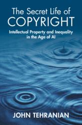 The Secret Life of Copyright : Intellectual Property and Inequality in the Age of AI