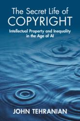 The Secret Life of Copyright : Intellectual Property and Inequality in the Age of AI