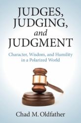 Judges, Judging and Judgment : Character, Wisdom, and Humility in a Polarized World