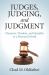 Judges, Judging and Judgment : Character, Wisdom, and Humility in a Polarized World Judges, Judging and Judgment : Character, Wisdom, and Humility in a Polarized World