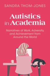 Autistics in Academia : Narratives of Work, Adversity, and Achievement from Around the World