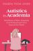 Autistics in Academia : Narratives of Work, Adversity, and Achievement from Around the World