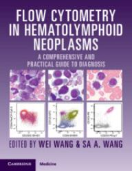 Flow Cytometry in Hematolymphoid Neoplasms : A Comprehensive and Practical Guide to Diagnosis