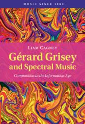 Gérard Grisey and Spectral Music : Composition in the Information Age